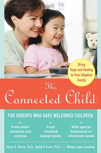 The Connected Child: Bring Hope and Healing to Your Adoptive Family cover