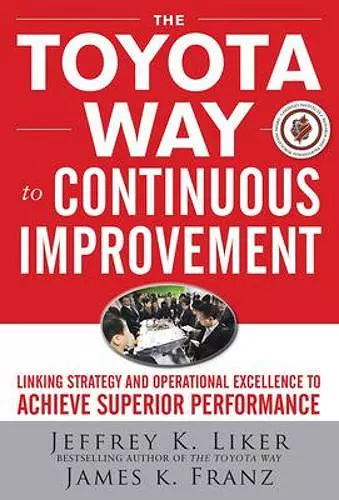 The Toyota Way to Continuous Improvement:  Linking Strategy and Operational Excellence to Achieve Superior Performance cover