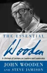 The Essential Wooden: A Lifetime of Lessons on Leaders and Leadership cover