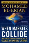 When Markets Collide: Investment Strategies for the Age of Global Economic Change cover