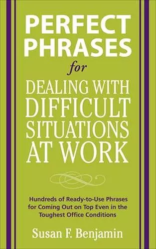 Perfect Phrases for Dealing with Difficult Situations at Work:  Hundreds of Ready-to-Use Phrases for Coming Out on Top Even in the Toughest Office Conditions cover