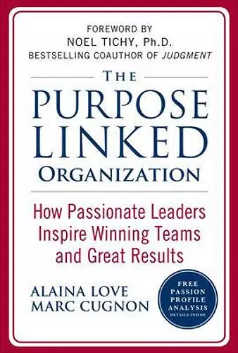 The Purpose Linked Organization: How Passionate Leaders Inspire Winning Teams and Great Results cover