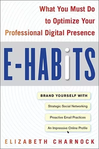 E-Habits: What You Must Do to Optimize Your Professional Digital Presence cover