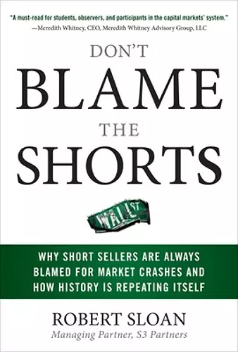 Don't Blame the Shorts: Why Short Sellers Are Always Blamed for Market Crashes and How History Is Repeating Itself cover