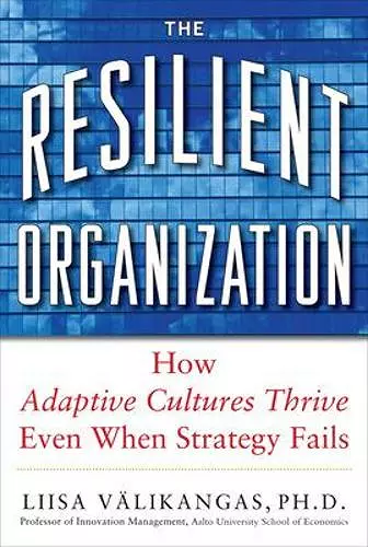 The Resilient Organization: How Adaptive Cultures Thrive Even When Strategy Fails cover