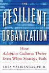 The Resilient Organization: How Adaptive Cultures Thrive Even When Strategy Fails cover