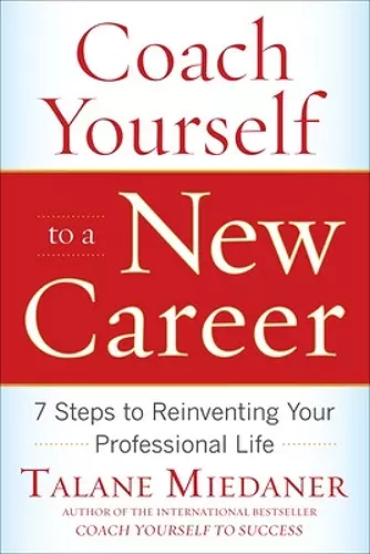 Coach Yourself to a New Career: 7 Steps to Reinventing Your Professional Life cover