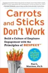 Carrots and Sticks Don't Work: Build a Culture of Employee Engagement with the Principles of RESPECT cover