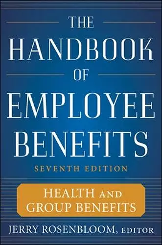 The Handbook of Employee Benefits: Health and Group Benefits 7/E cover