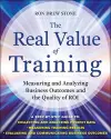 The Real Value of Training: Measuring and Analyzing Business Outcomes and the Quality of ROI cover