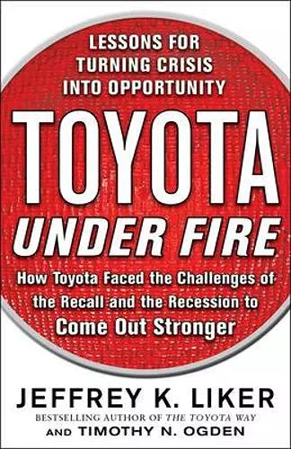 Toyota Under Fire: Lessons for Turning Crisis into Opportunity cover