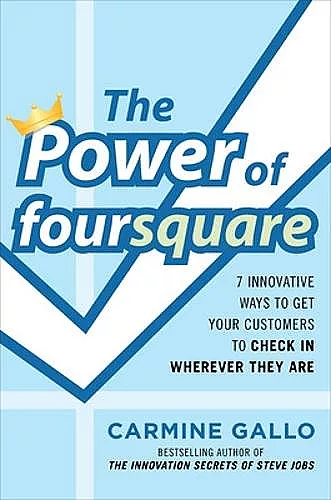 The Power of foursquare:  7 Innovative Ways to Get Your Customers to Check In Wherever They Are cover