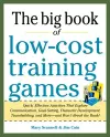 Big Book of Low-Cost Training Games: Quick, Effective Activities that Explore Communication, Goal Setting, Character Development, Teambuilding, and More—And Won’t Break the Bank! cover