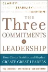 Three Commitments of Leadership:  How Clarity, Stability, and Rhythm Create Great Leaders cover