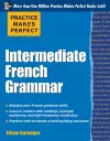 Practice Makes Perfect: Intermediate French Grammar cover