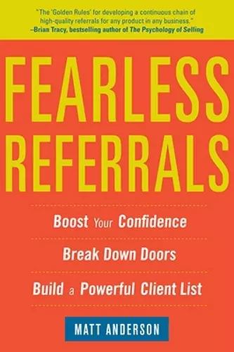 Fearless Referrals: Boost Your Confidence, Break Down Doors, and Build a Powerful Client List cover