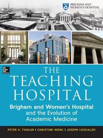 The Teaching Hospital: Brigham and Women's Hospital and the Evolution of Academic Medicine cover