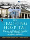 The Teaching Hospital: Brigham and Women's Hospital and the Evolution of Academic Medicine cover