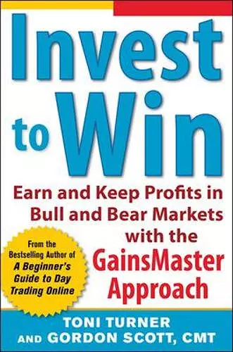 Invest to Win: Earn & Keep Profits in Bull & Bear Markets with the GainsMaster Approach cover