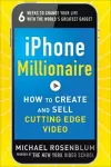 iPhone Millionaire:  How to Create and Sell Cutting-Edge Video cover