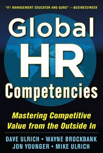 Global HR Competencies: Mastering Competitive Value from the Outside-In cover