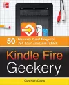 Kindle Fire Geekery: 50 Insanely Cool Projects for Your Amazon Tablet cover