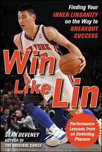 Win Like Lin: Finding Your Inner Linsanity on the Way to Breakout Success cover