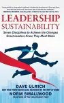 Leadership Sustainability: Seven Disciplines to Achieve the Changes Great Leaders Know They Must Make cover