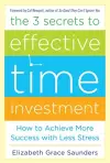 The 3 Secrets to Effective Time Investment: Achieve More Success with Less Stress cover