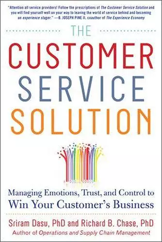 The Customer Service Solution: Managing Emotions, Trust, and Control to Win Your Customer’s Business cover