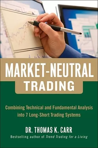 Market-Neutral Trading:  Combining Technical and Fundamental Analysis Into 7 Long-Short Trading Systems cover