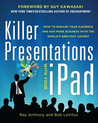 Killer Presentations with Your iPad: How to Engage Your Audience and Win More Business with the World’s Greatest Gadget cover