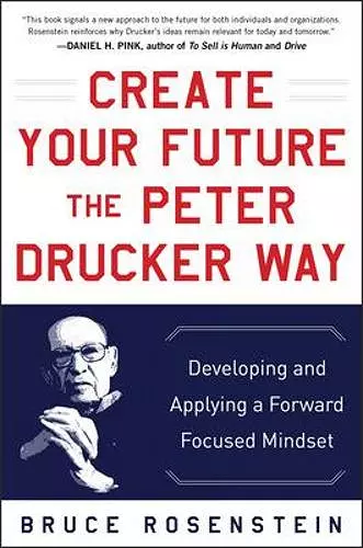 Create Your Future the Peter Drucker Way: Developing and Applying a Forward-Focused Mindset cover