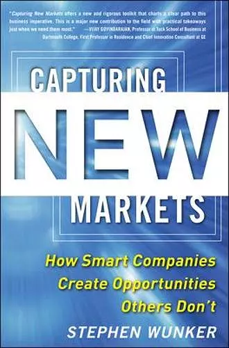 Capturing New Markets: How Smart Companies Create Opportunities Others Don’t cover