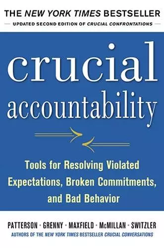 Crucial Accountability: Tools for Resolving Violated Expectations, Broken Commitments, and Bad Behavior, Second Edition cover