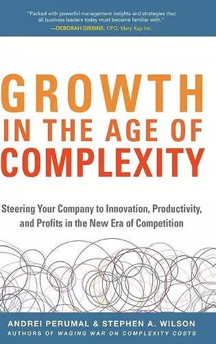 Growth in the Age of Complexity: Steering Your Company to Innovation, Productivity, and Profits in the New Era of Competition cover