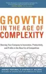 Growth in the Age of Complexity: Steering Your Company to Innovation, Productivity, and Profits in the New Era of Competition cover