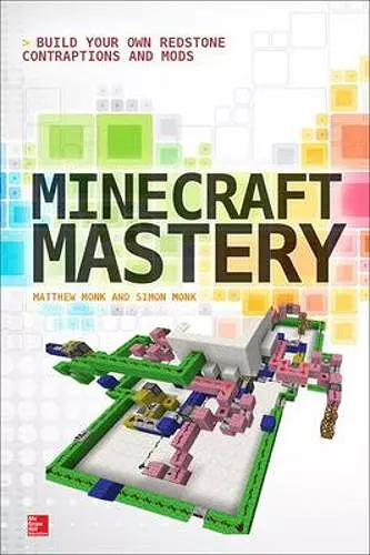 Minecraft Mastery: Build Your Own Redstone Contraptions and Mods cover