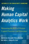 Making Human Capital Analytics Work: Measuring the ROI of Human Capital Processes and Outcomes cover