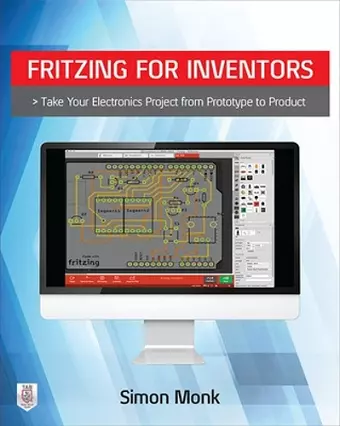 Fritzing for Inventors: Take Your Electronics Project from Prototype to Product cover