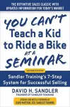 You Can’t Teach a Kid to Ride a Bike at a Seminar, 2nd Edition: Sandler Training’s 7-Step System for Successful Selling cover