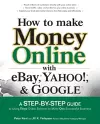 How to Make Money Online with eBay, Yahoo!, and Google cover