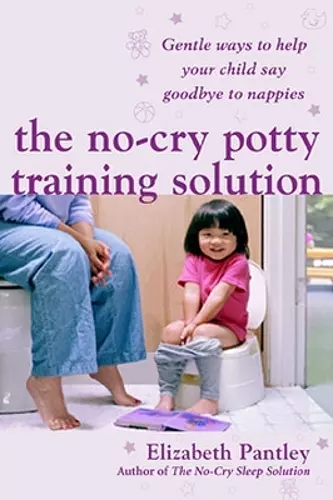 The No-Cry Potty Training Solution: Gentle Ways to Help Your Child Say Good-Bye to Nappies 'UK Edition' cover