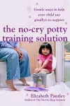 The No-Cry Potty Training Solution: Gentle Ways to Help Your Child Say Good-Bye to Nappies 'UK Edition' cover