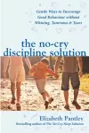 The No-Cry Discipline Solution. Gentle Ways to Encourage Good Behaviour without Whining, Tantrums and Tears (UK Ed) cover