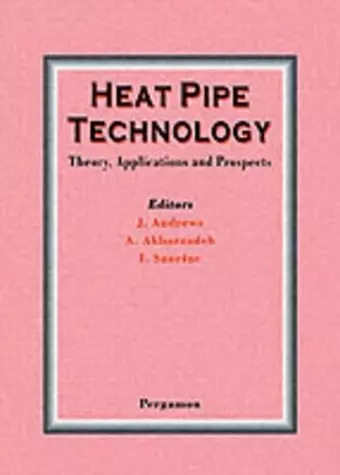 Heat Pipe Technology: Theory, Applications and Prospects cover