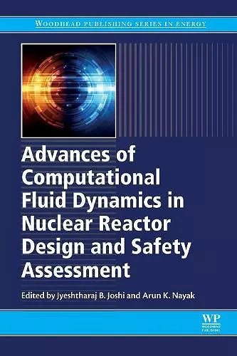 Advances of Computational Fluid Dynamics in Nuclear Reactor Design and Safety Assessment cover