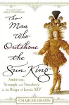 The Man Who Outshone The Sun King cover