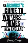 An Arsonist's Guide to Writers' Homes in New England cover