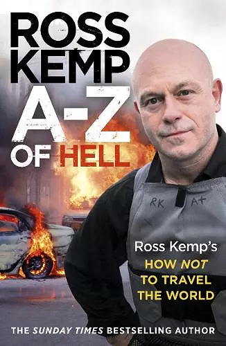 A-Z of Hell: Ross Kemp’s How Not to Travel the World cover